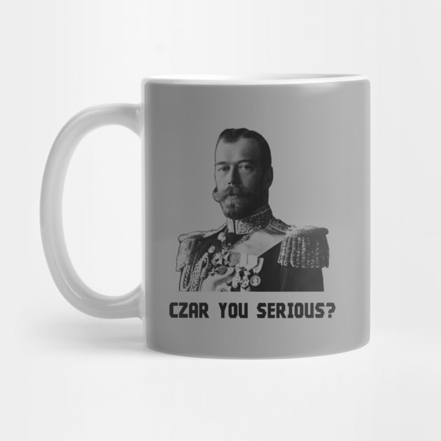 Czar You Serious? - Czar Nicholas II by warishellstore